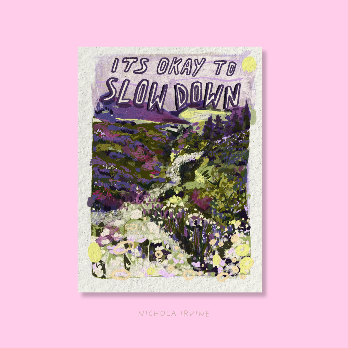 Slow down - art print - a4 - Nichola Irvine