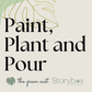 Paint, Plant, Pour | Fri 31st July | Belfast